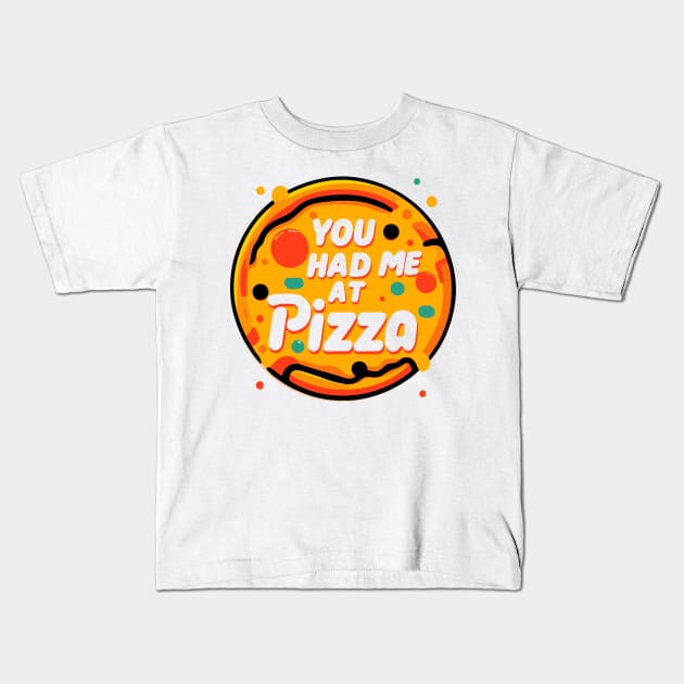 You Had Me at Pizza Kids T-Shirt by Francois Ringuette